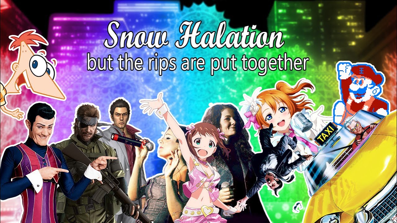 Snow Halation but the rips are put together
