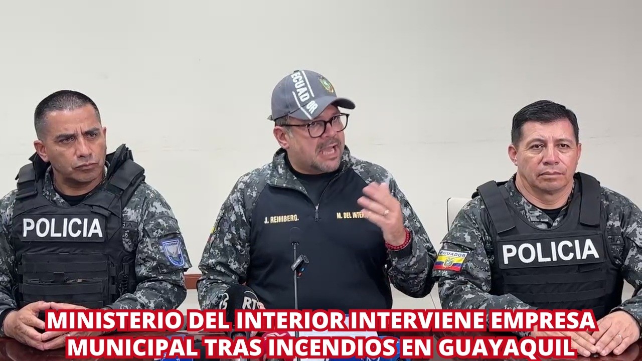 Ministerio del Interior toma el control de Segura EP tras casos de incendios en Guayaquil