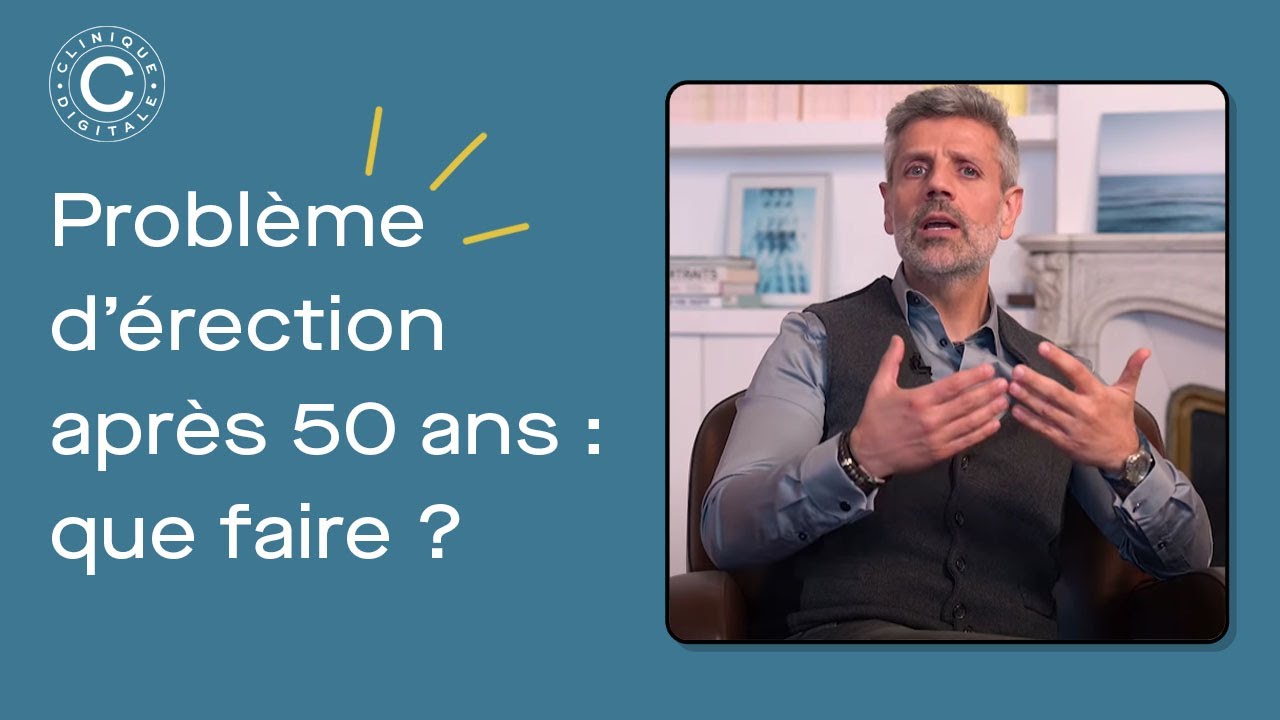 Probl&egrave;me d&rsquo;&eacute;rection et impuissance apr&egrave;s 50 ans ? Que faire ? Les conseils d'un M&eacute;decin Sexologue