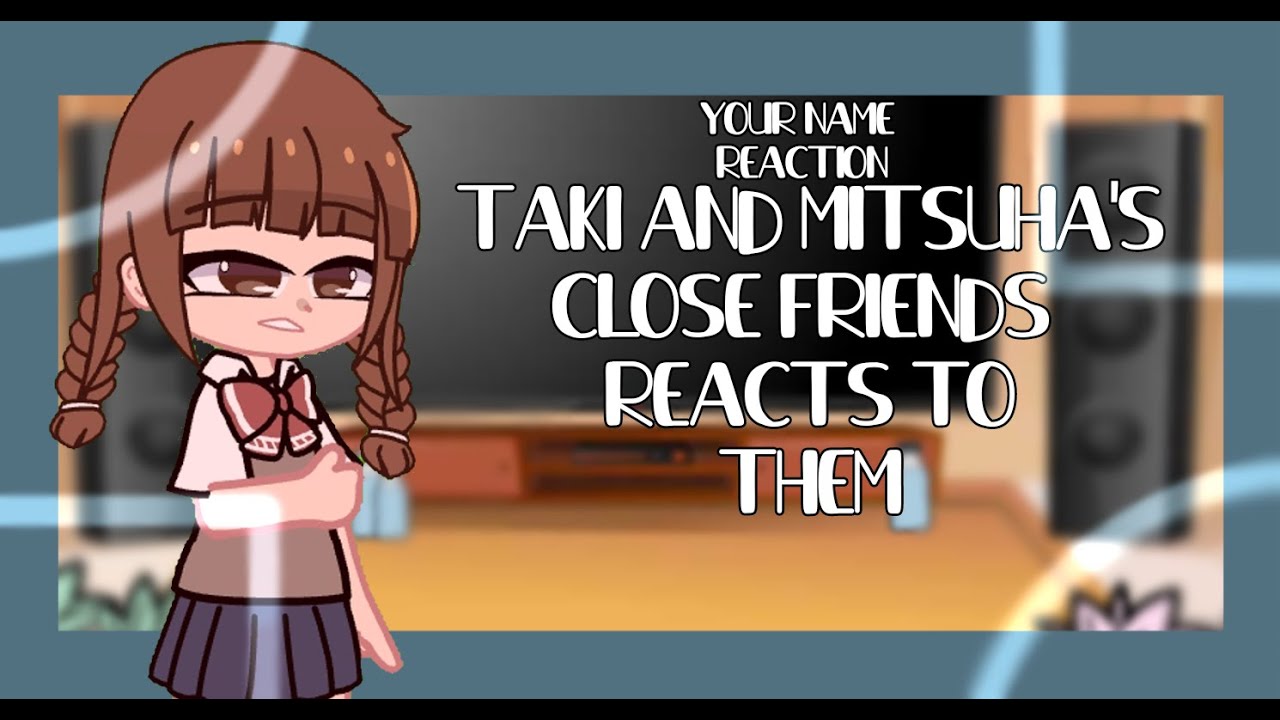 ❀ Taki And Mitsuha's close friends react to them ❀ | Your Name Reaction | Kinda short |