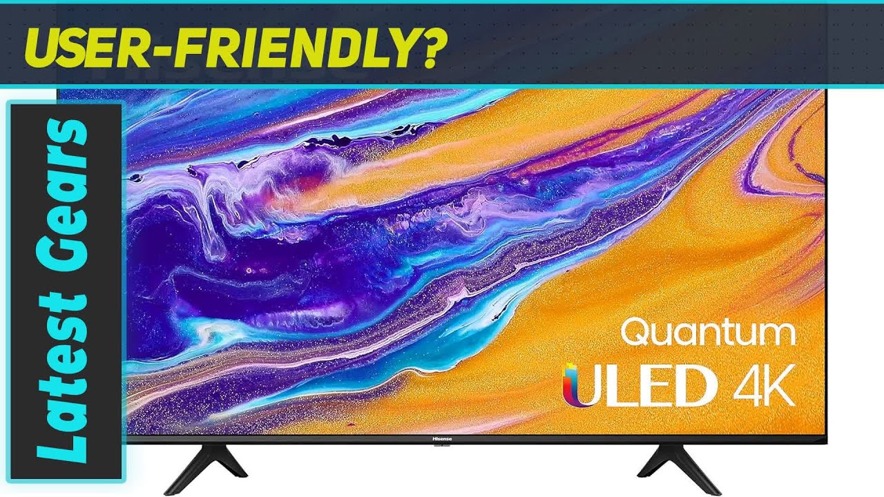 Hisense ULED 4K Premium 65U6G Quantum Dot QLED Series Review