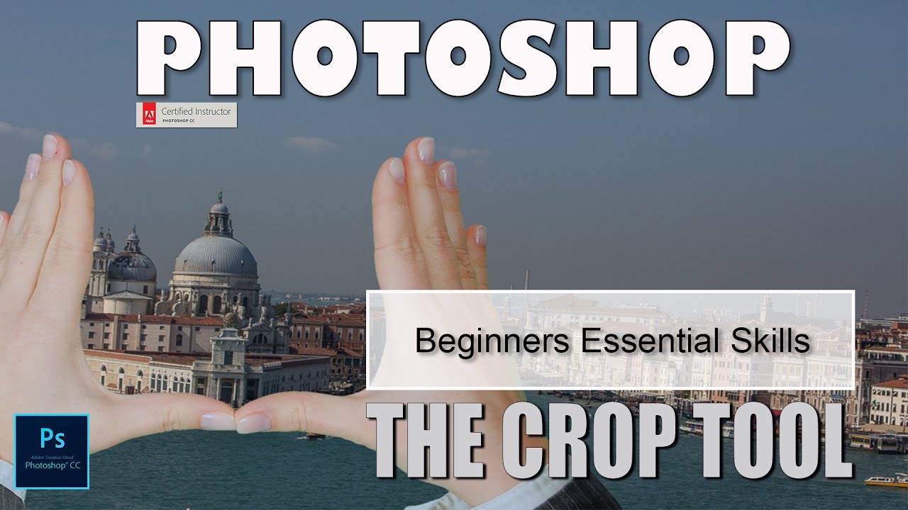 The Crop Tool: Photoshop Beginners Essential Skills