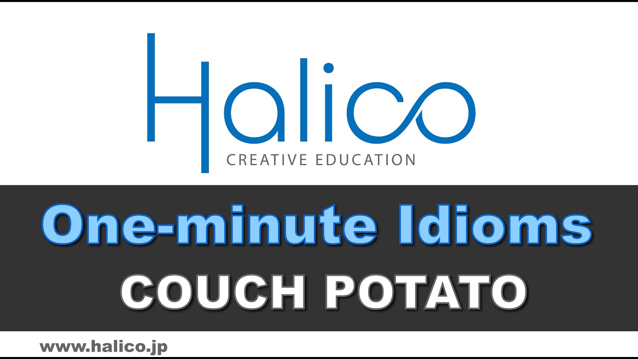 Couch Potato - Halico One-minute Idioms