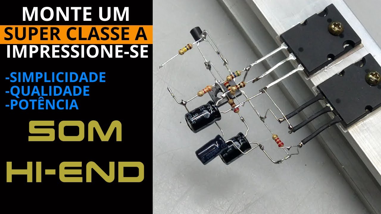 Provavelmente o Melhor AMPLIFICADOR Classe A que você vai montar! 
