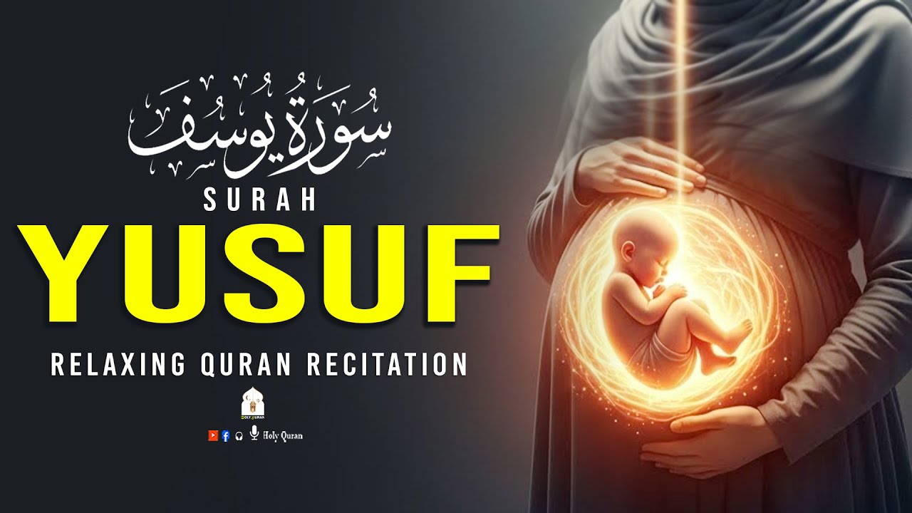 Daily Quran Recitation For Pregnant Mothers | SURAH YUSUF سورة يوسف | Recited By Alaa Aqel