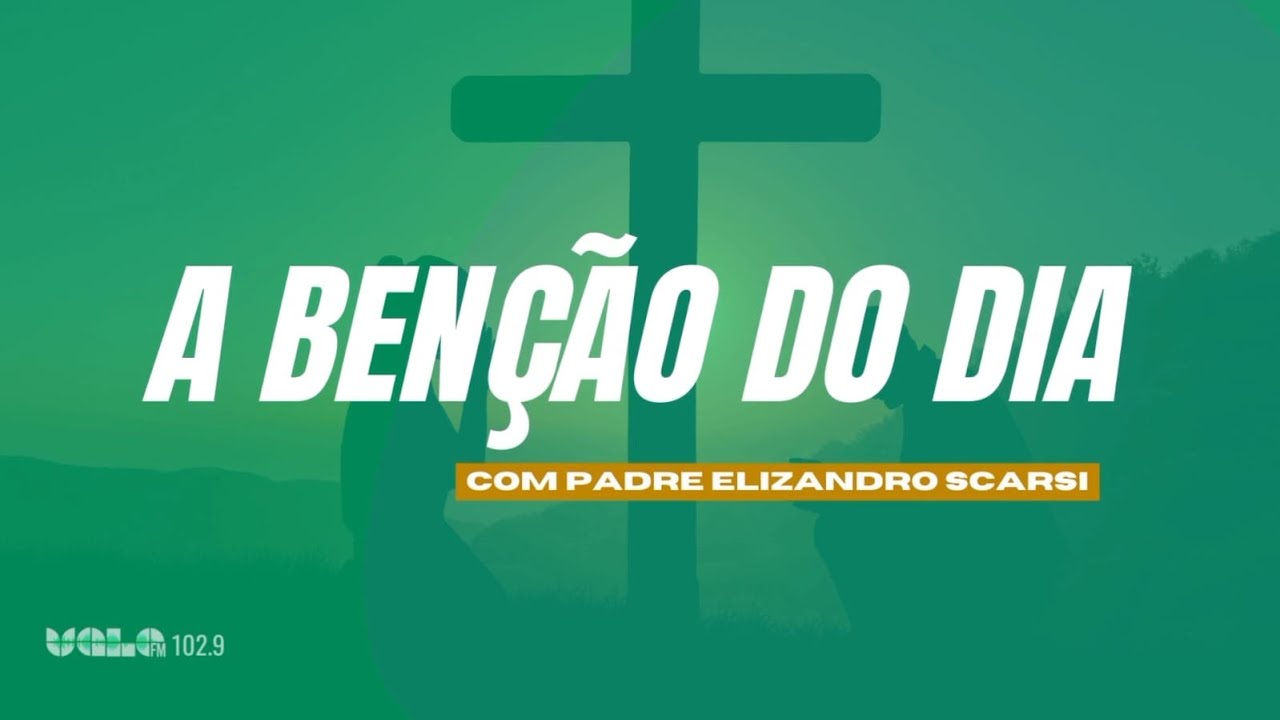 A BÊNÇÃO DO DIA, COM PADRE ELIZANDRO SCARSI 09/02/2026