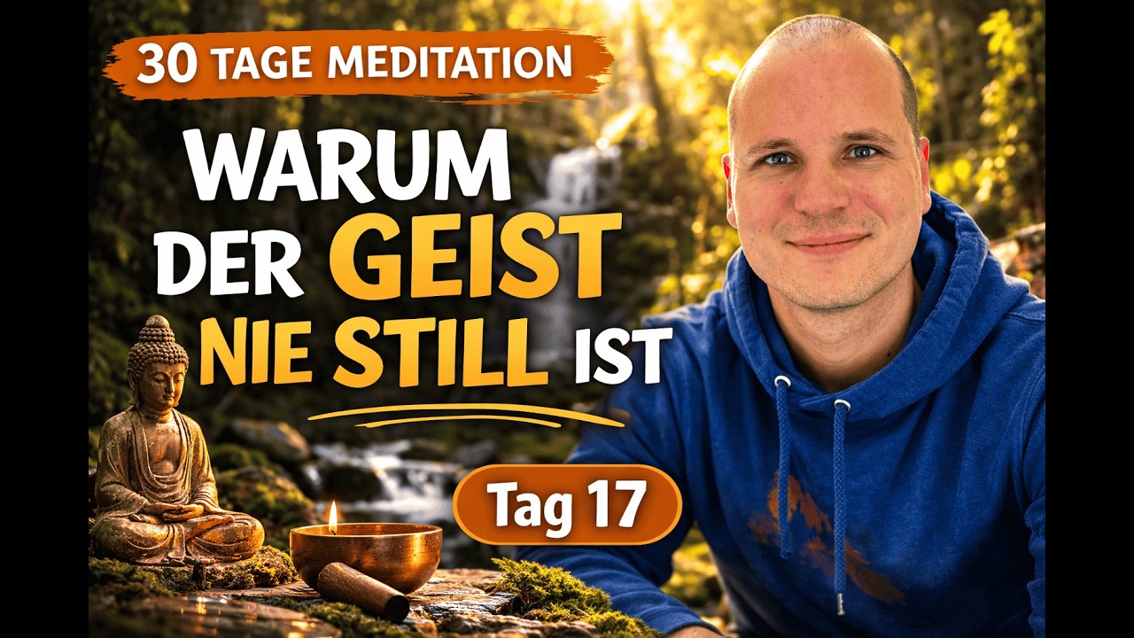 Tag 17 - Warum der Geist nie ruhig ist