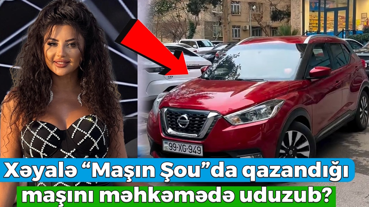 Xəyalə “Maşın Şou”da qazandığı maşını məhkəmədə uduzub? - Xəyalədən açıqlama