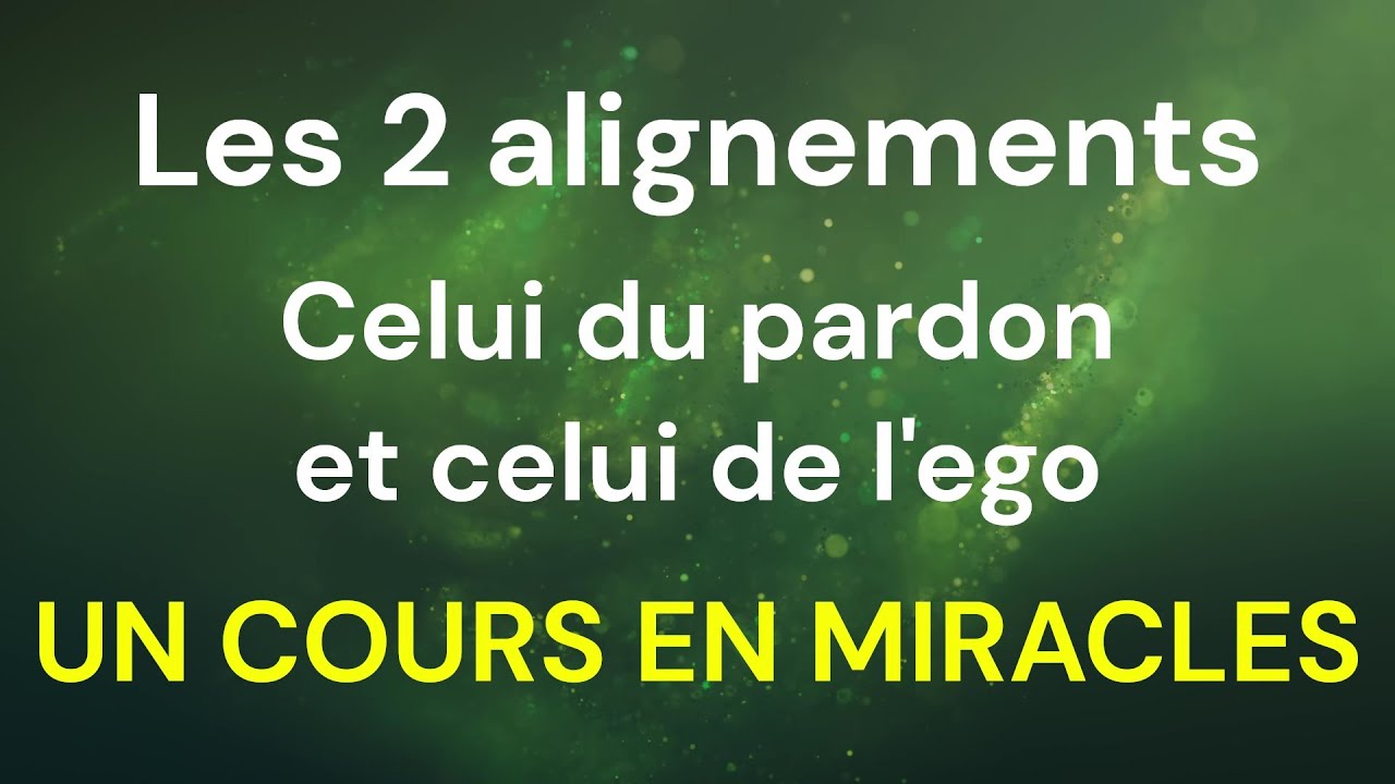 UCEM - Les deux alignements opposés : celui du pardon et celui de l'ego - Un Cours En Miracles