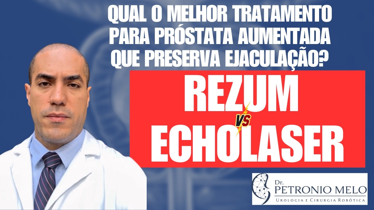 Rezum VS EchoLaser – Qual o Melhor Tratamento para Próstata Aumentada que Preserva Ejaculação?
