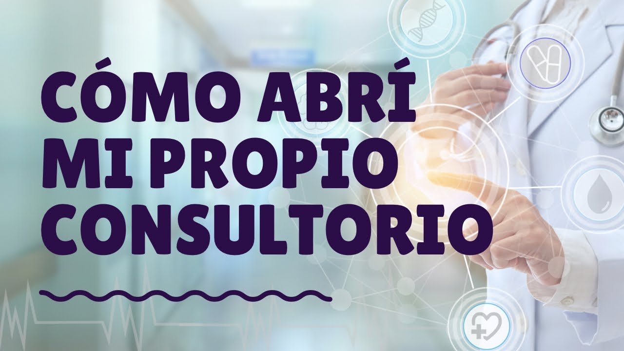 Cómo abrí mi propio consultorio médico