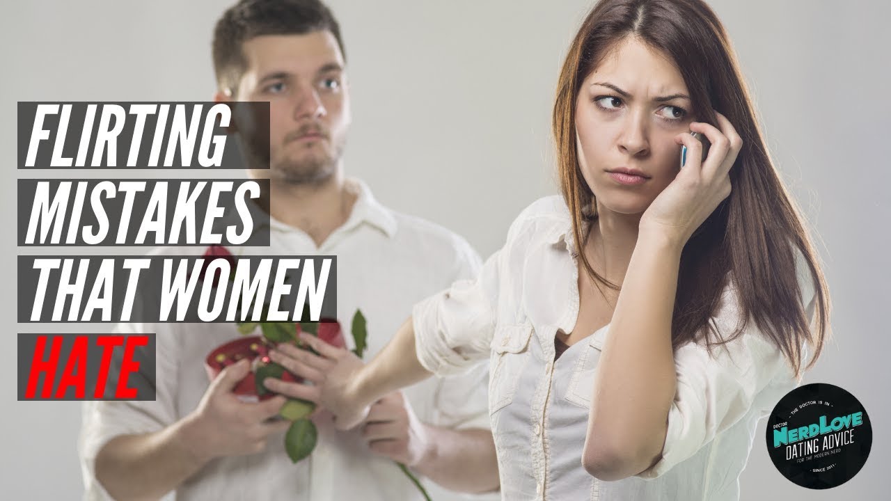 The Flirting Mistakes That Women HATE | Paging Dr. NerdLove