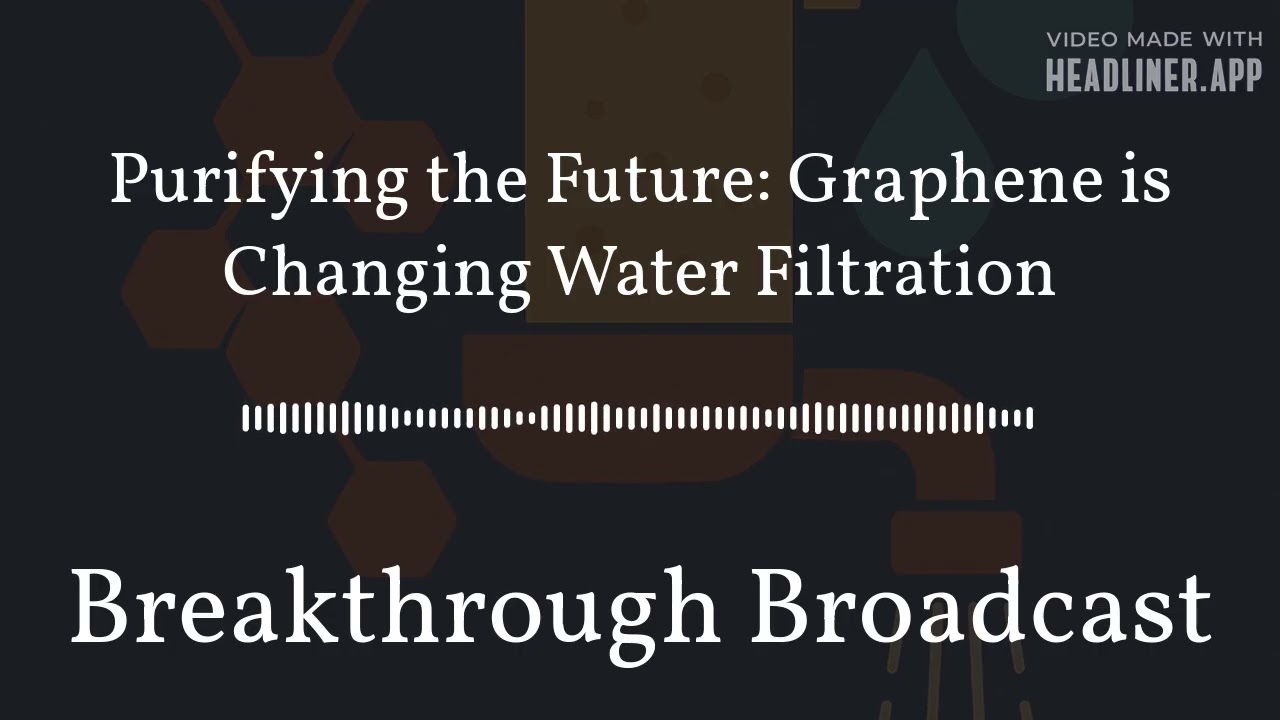 Purifying the Future: Graphene is Changing Water Filtration