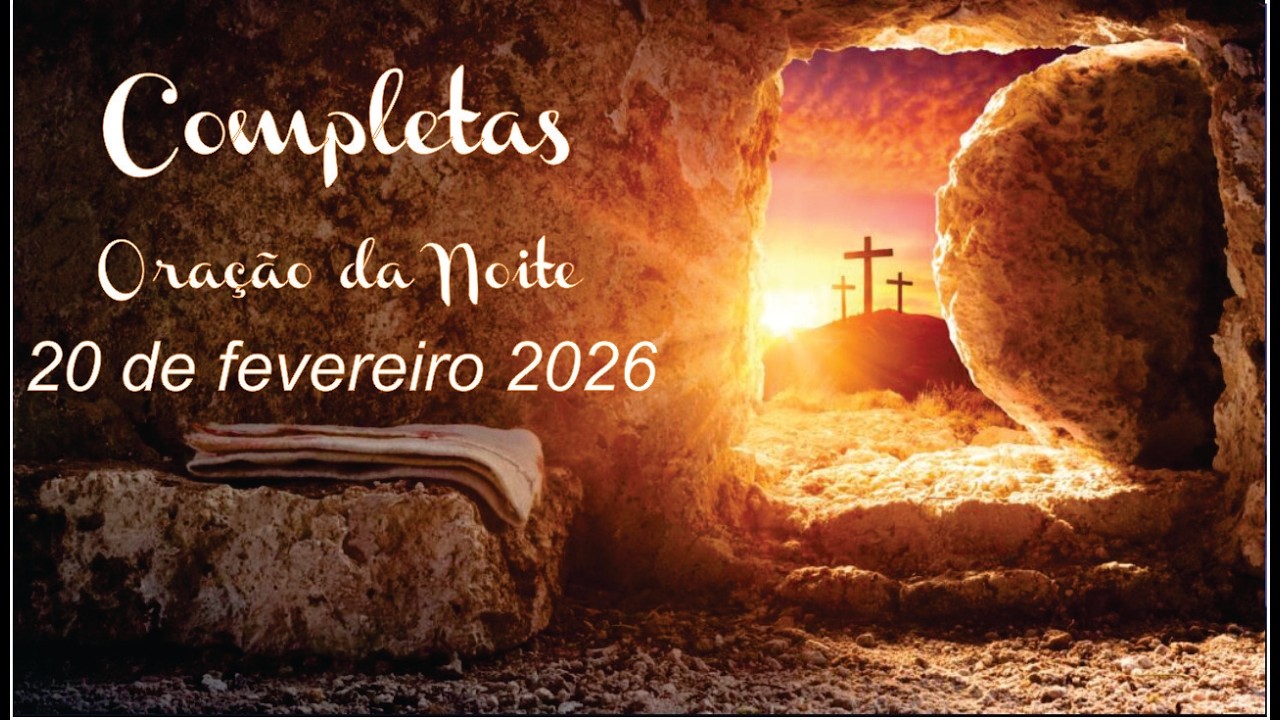 Oração da noite (completas) - 20 de fevereiro de 2026
