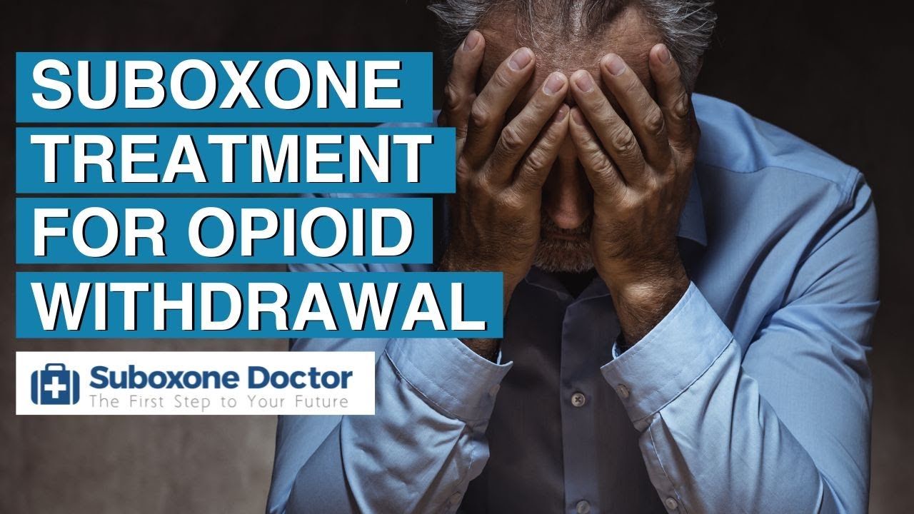 Suboxone Treatment for Opioid Withdrawal Symptoms - SuboxoneDoctor.com