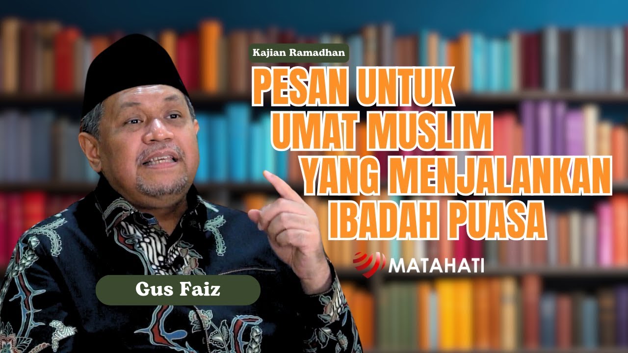 GUS FAIZ : HANYA DI BULAN RAMADHAN INI KITA BISA MENDEKATKAN HUBUNGAN KITA DENGAN ALLAH SWT