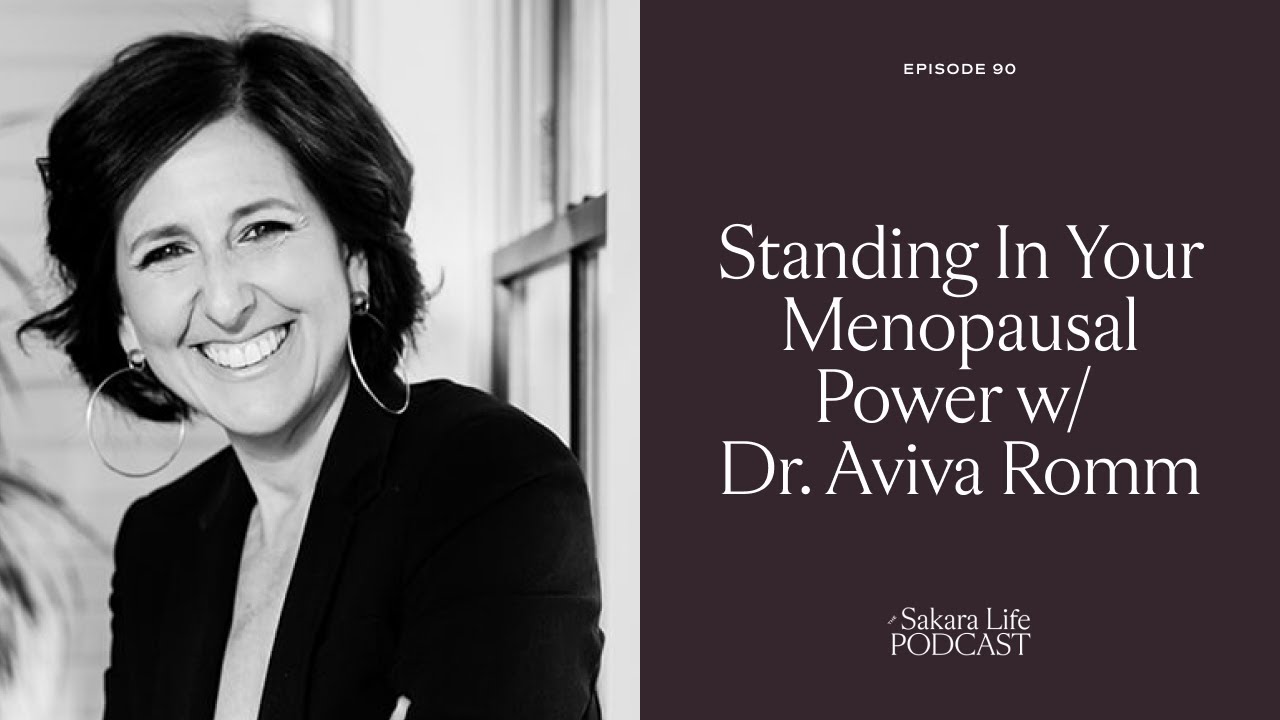 Dr. Aviva Romm: Standing In Your Menopausal Power | The Sakara Life Podcast