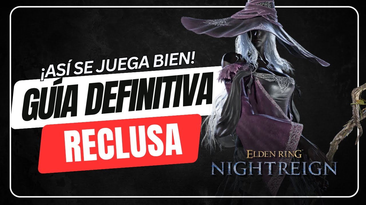 GUÍA DEFINITIVA de la RECLUSA | Todo lo que DEBES SABER - Elden Ring Nightreign