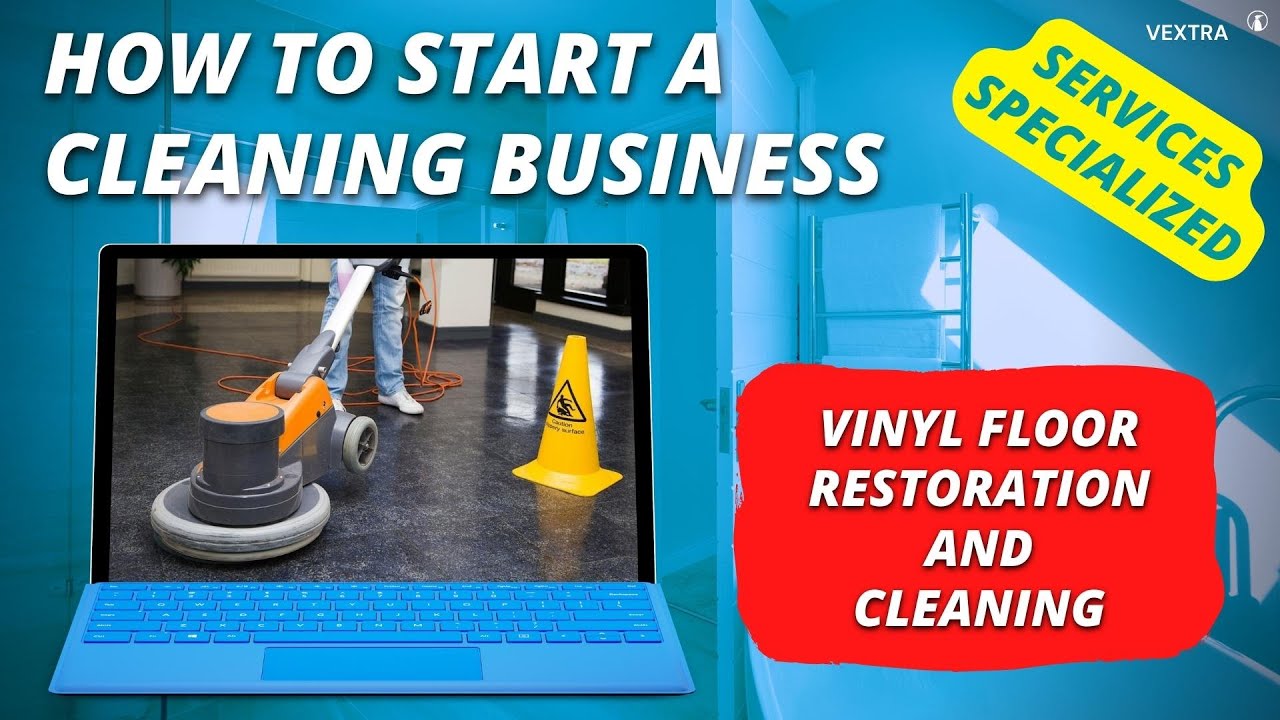 How to start a cleaning business specializes in vinyl floor restoration?