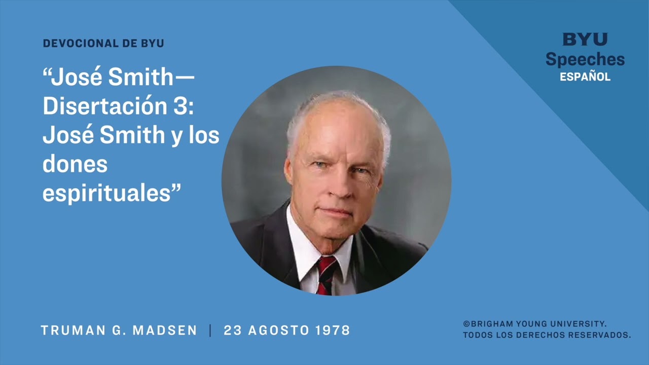 José Smith—Disertación 3: José Smith y los dones espirituales | Truman G. Madsen | 1978