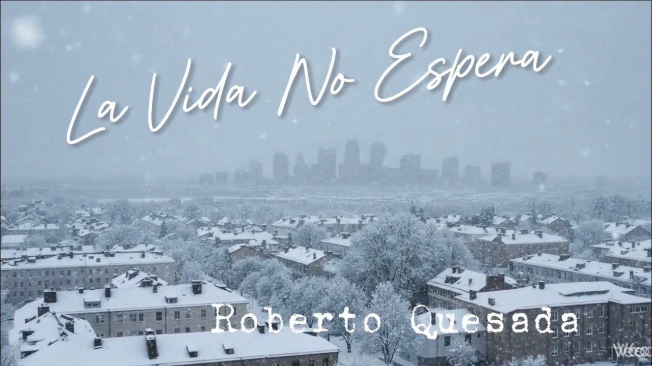La Vida No Espera (Video Oficial). Roberto Quesada. 