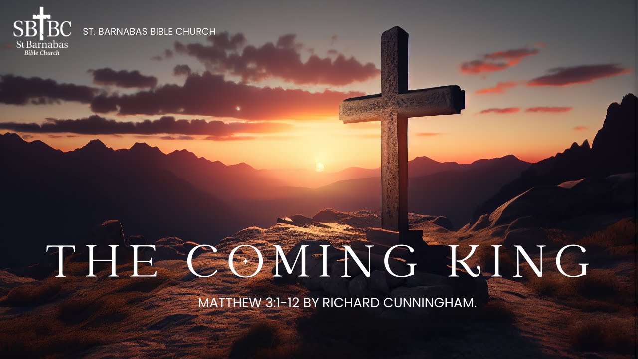 The Coming King | Matthew 3:1-12 | Richard Cunningham.