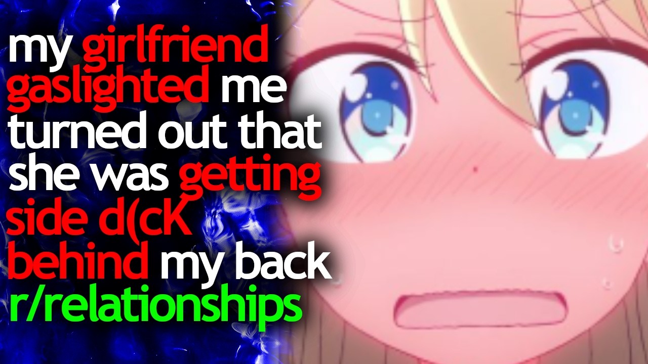 my GIRLFRIEND GASLIGHTED ME turned out that SHE was getting SIDE D*CK BEHIND MY BACK