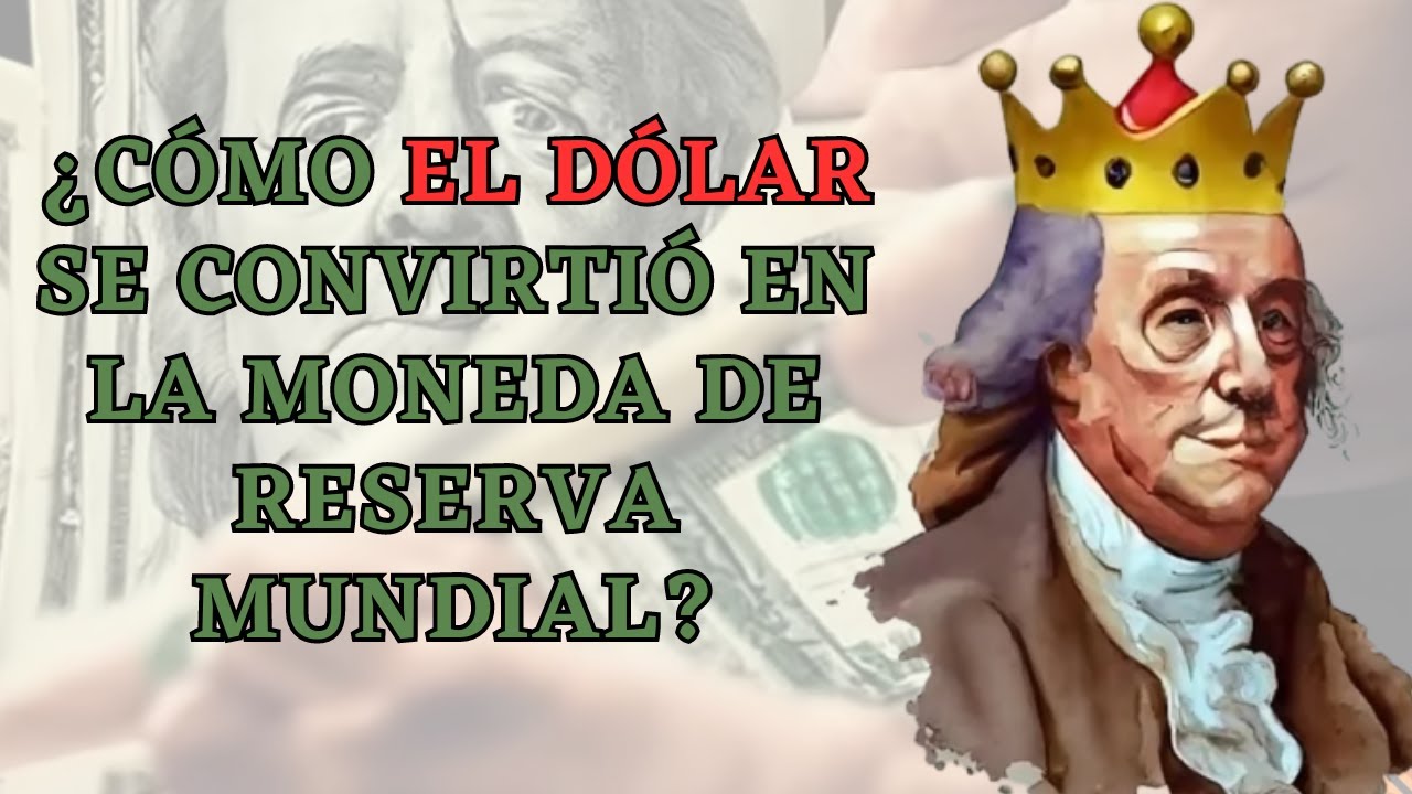 💸💲 &iquest;C&oacute;mo el d&oacute;lar se convirti&oacute; en la moneda de reserva Mundial? 💰🌍