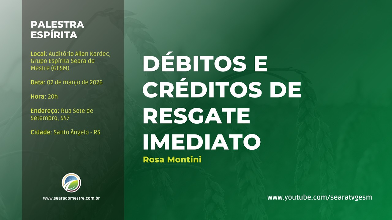 DÉBITOS E CRÉDITOS DE RESGATE IMEDIATO - Rosa Montini | Palestra Espírita