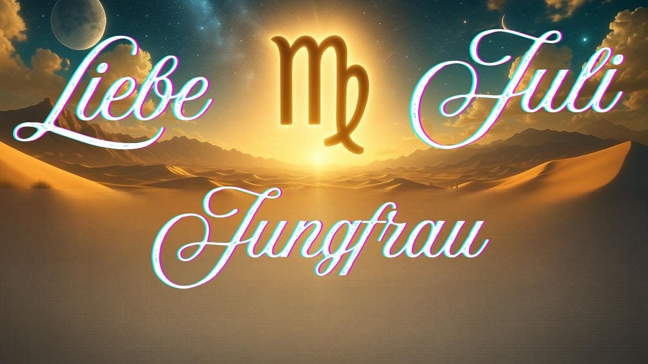 ♍💖Jungfrau und die Liebe im Juli💖♍
