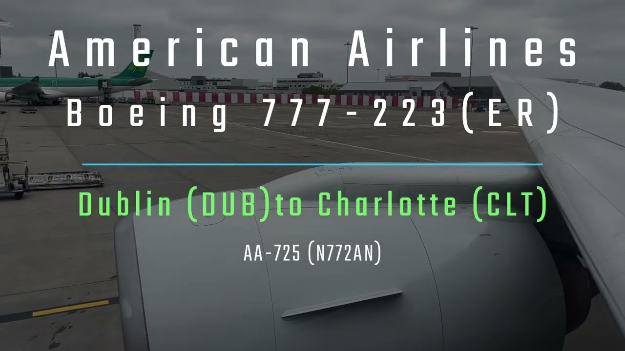 Dublin (DUB) ~ Charlotte (CLT) - American Airlines - B777-200ER - AA 725 - Full Flight