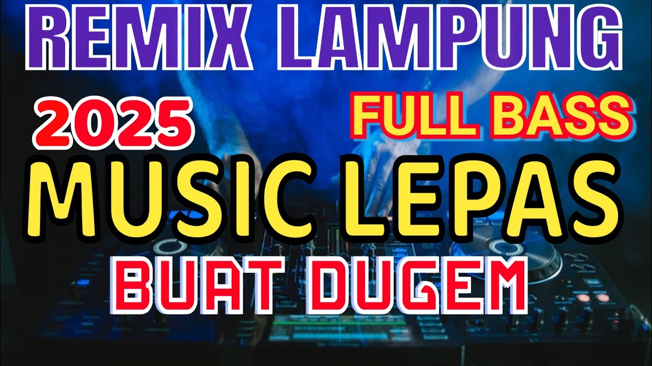 MUSIC LEPAS REMIX LAMPUNG TERBARU 2025 FULL BASS ZAVIS MUSIC 