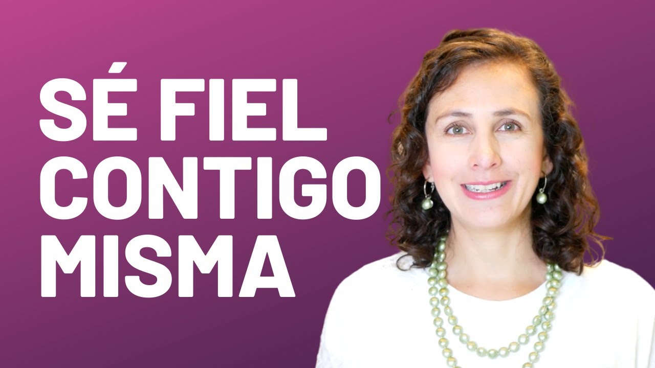 Sé fiel contigo misma