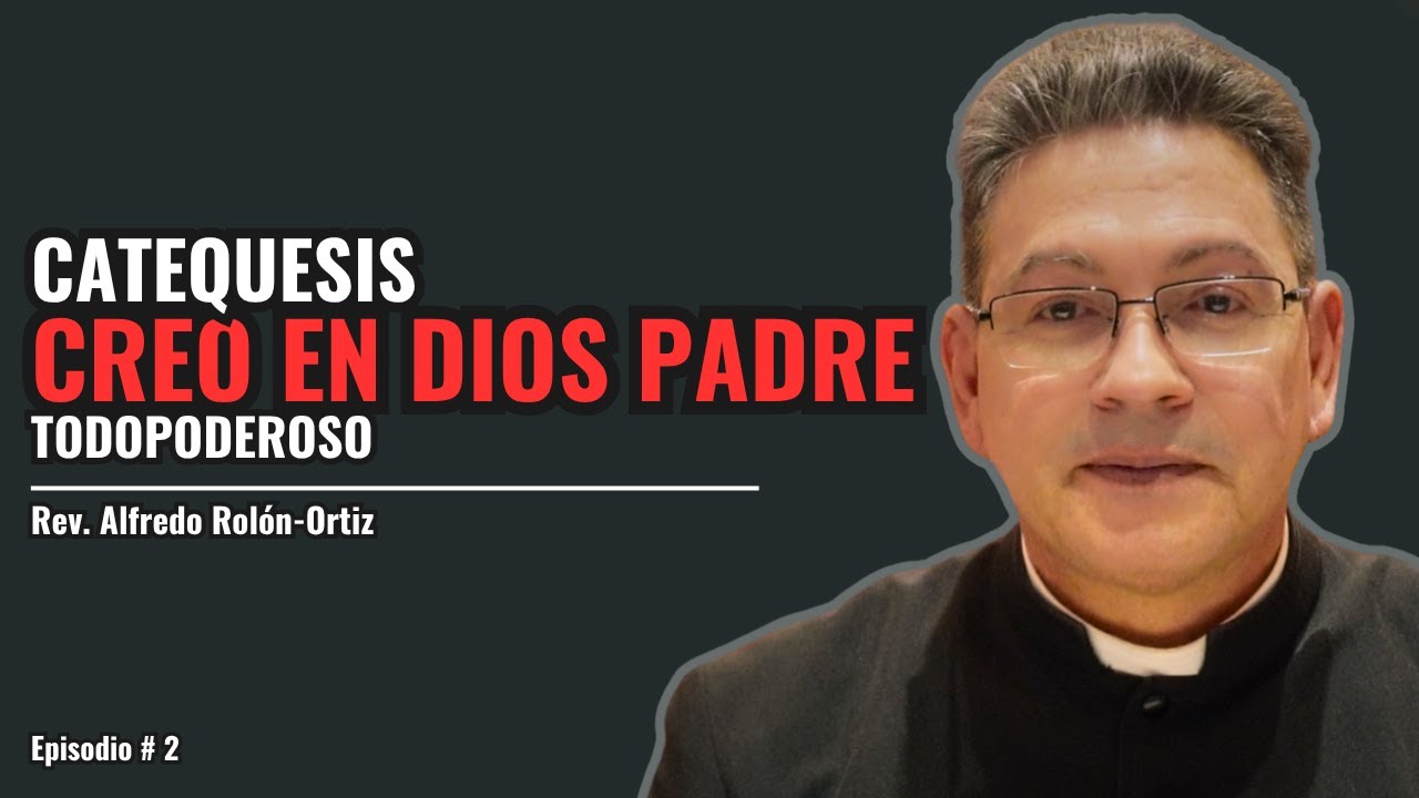 Catequesis: Creo En Dios Padre Todopoderoso