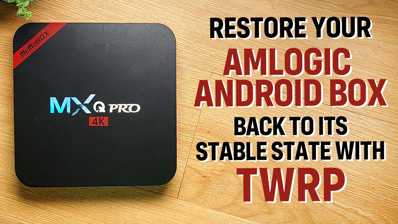 MXQ Pro 4K — восстановление стабильного состояния Amlogic Android Box с помощью TWRP (на тагальск...