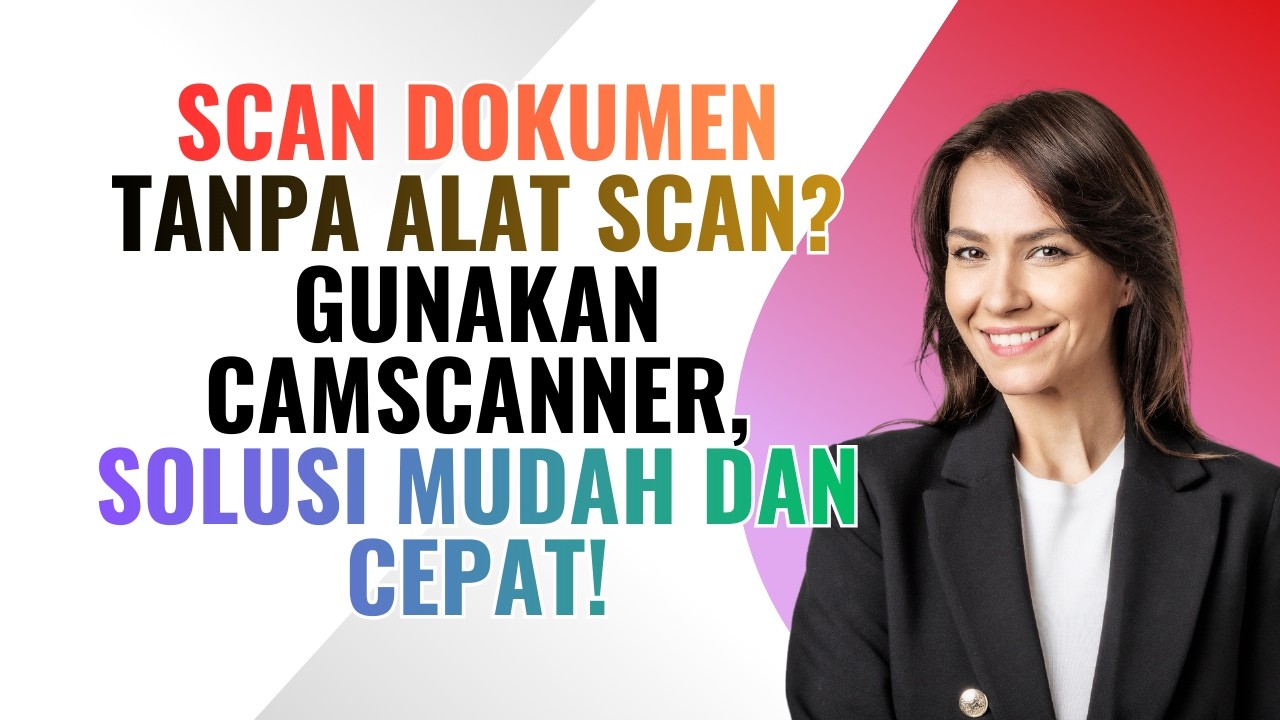 Scan Dokumen Tanpa Alat Scan Gunakan CamScanner, Solusi Mudah dan Cepat !