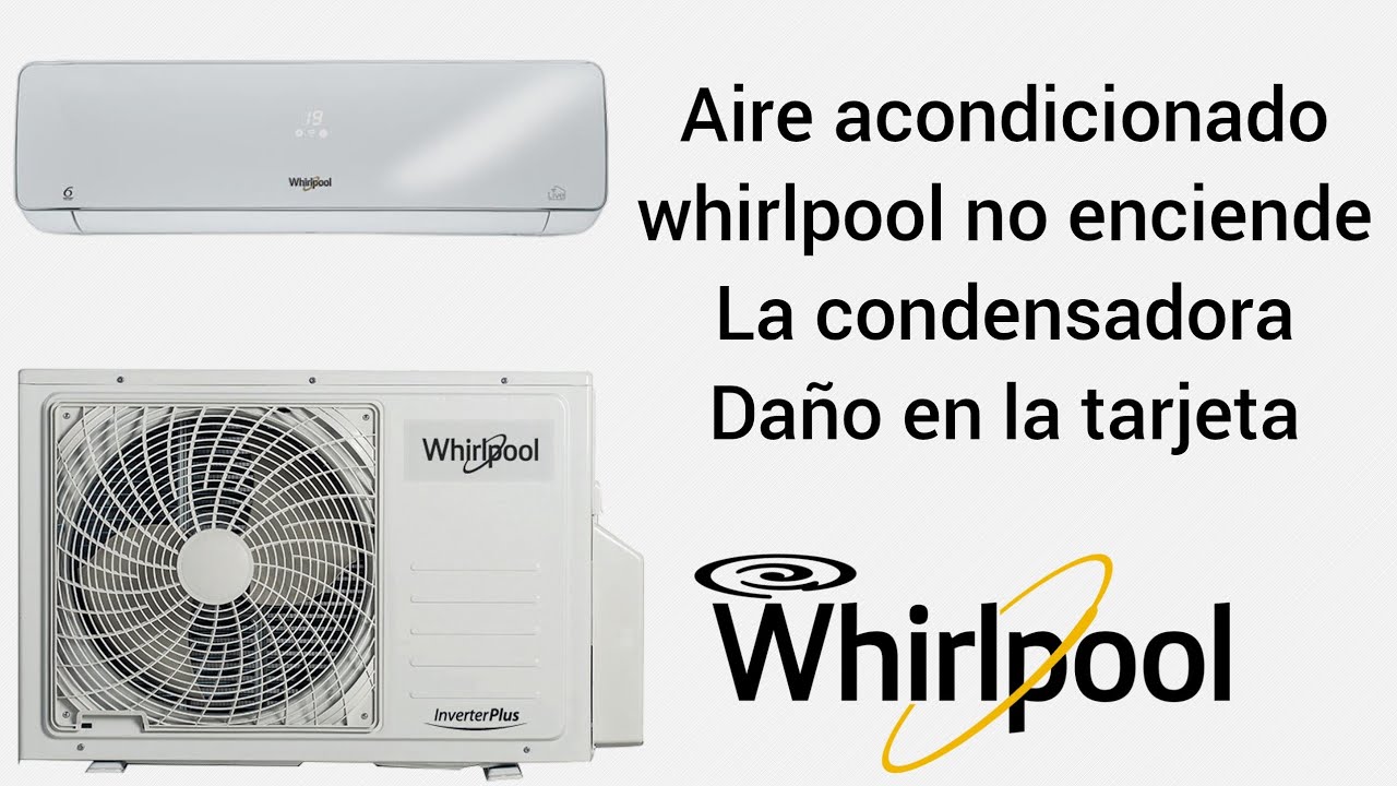 aire acondicionado whirlpool inverter no prende la condensadora daño en la tarjeta