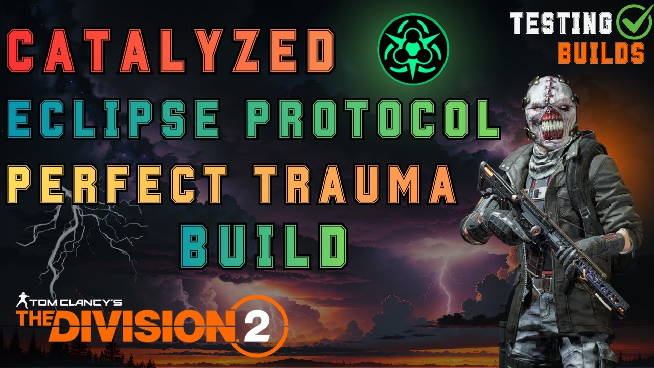 Catalyzed Eclipse Build with St.Elmo & Cherished 'TrauMatic' - TESTING BUILDS - The Division 2