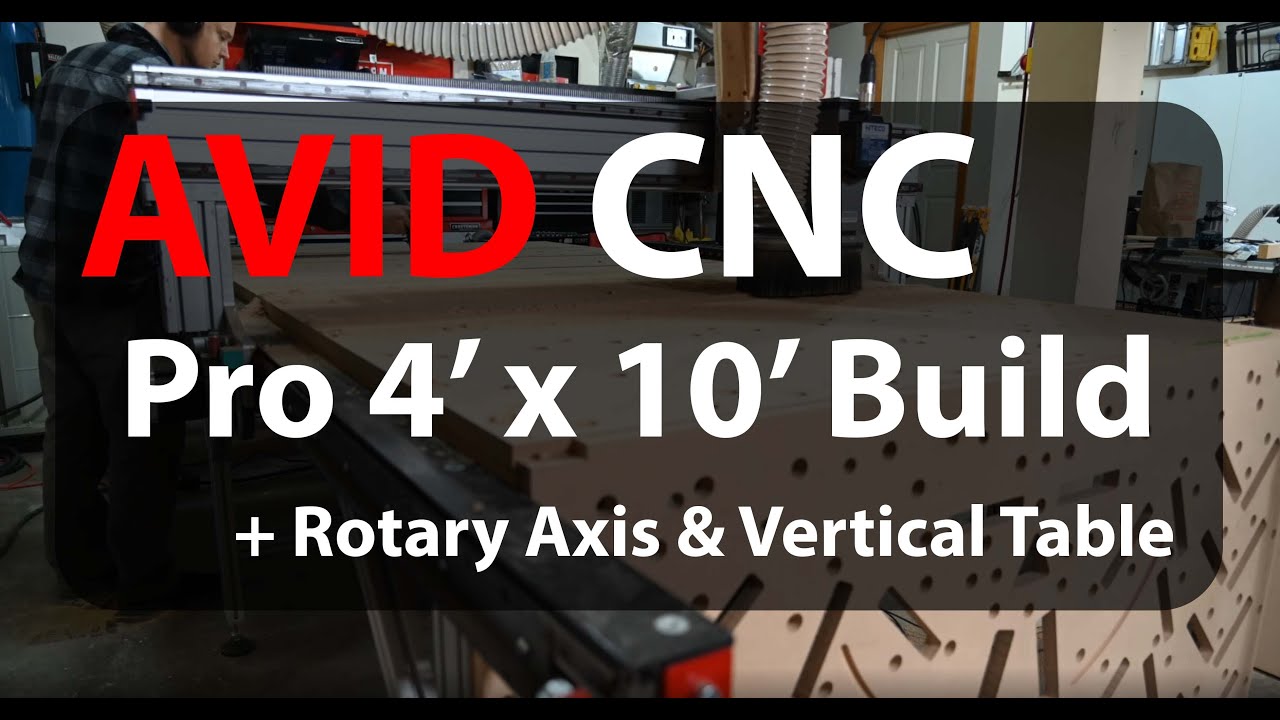 AVID CNC Pro 4' x 10' build with Rotary Axis and Vertical Table