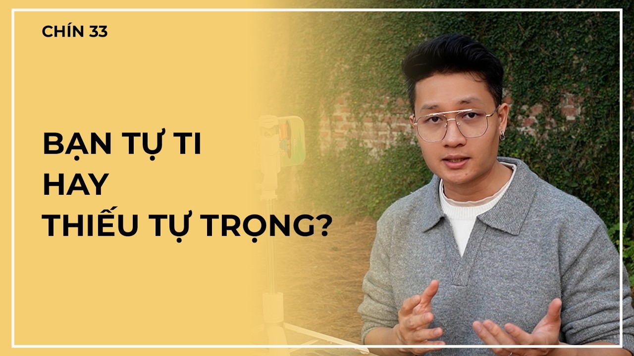 Bạn thiếu tự tin hay bạn thiếu tự trọng? | CHÍN 33 | Đạt Gạo