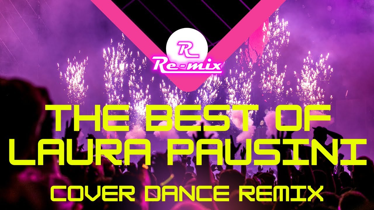 Party Mix The Best of Laura Pausini Cover Dance Remix Version by RE-MIX