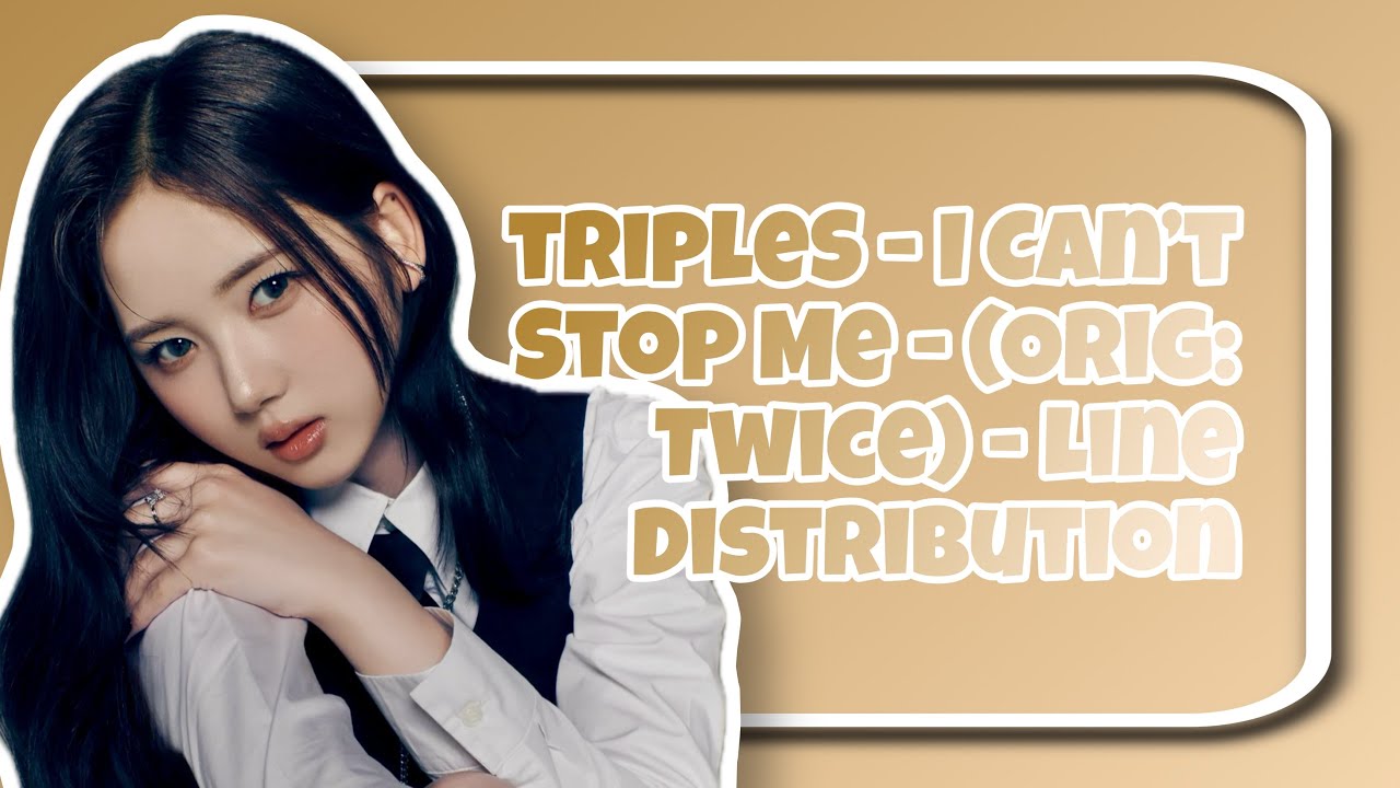 tripleS - I Can’t Stop Me (Orig: Twice) - Line Distribution 