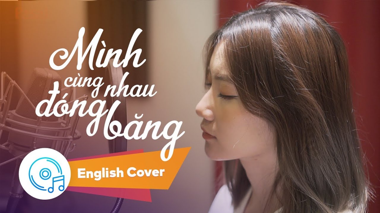 MÌNH CÙNG NHAU ĐÓNG BĂNG | THUỲ CHI x Tien Cookie | English Cover by Pasal