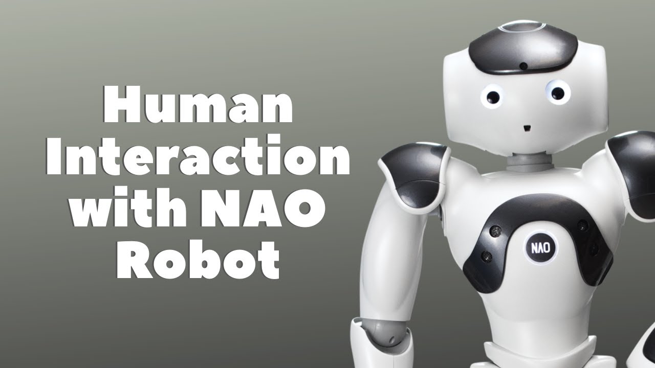 Human Interaction with The NAO Robot