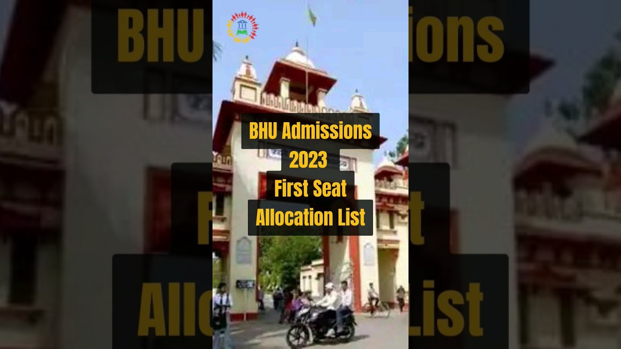 BHU Announces First Seat Allocation List for 2023 Admissions #BHUadmissions #BHUupdates #BHU