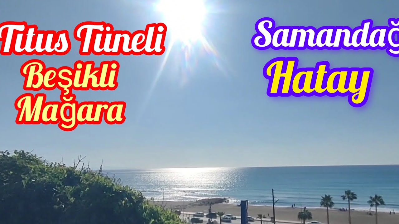 TİTUS TÜNELİ BEŞİKLİ MAĞARA SAMANDAĞ HATAY