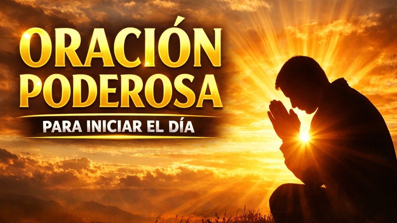 ORACION PODEROSA PARA INICIAR TU DIA Y LLOVERAN BENDICIONES