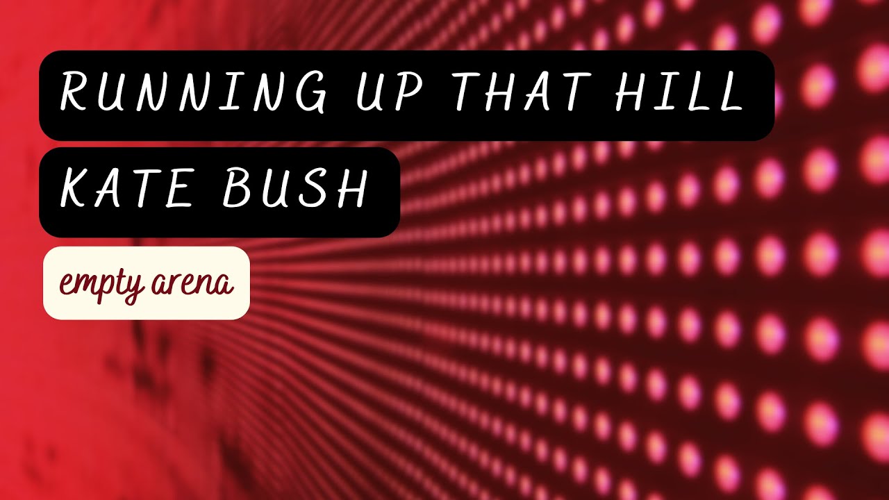 running up that hill - kate bush empty arena