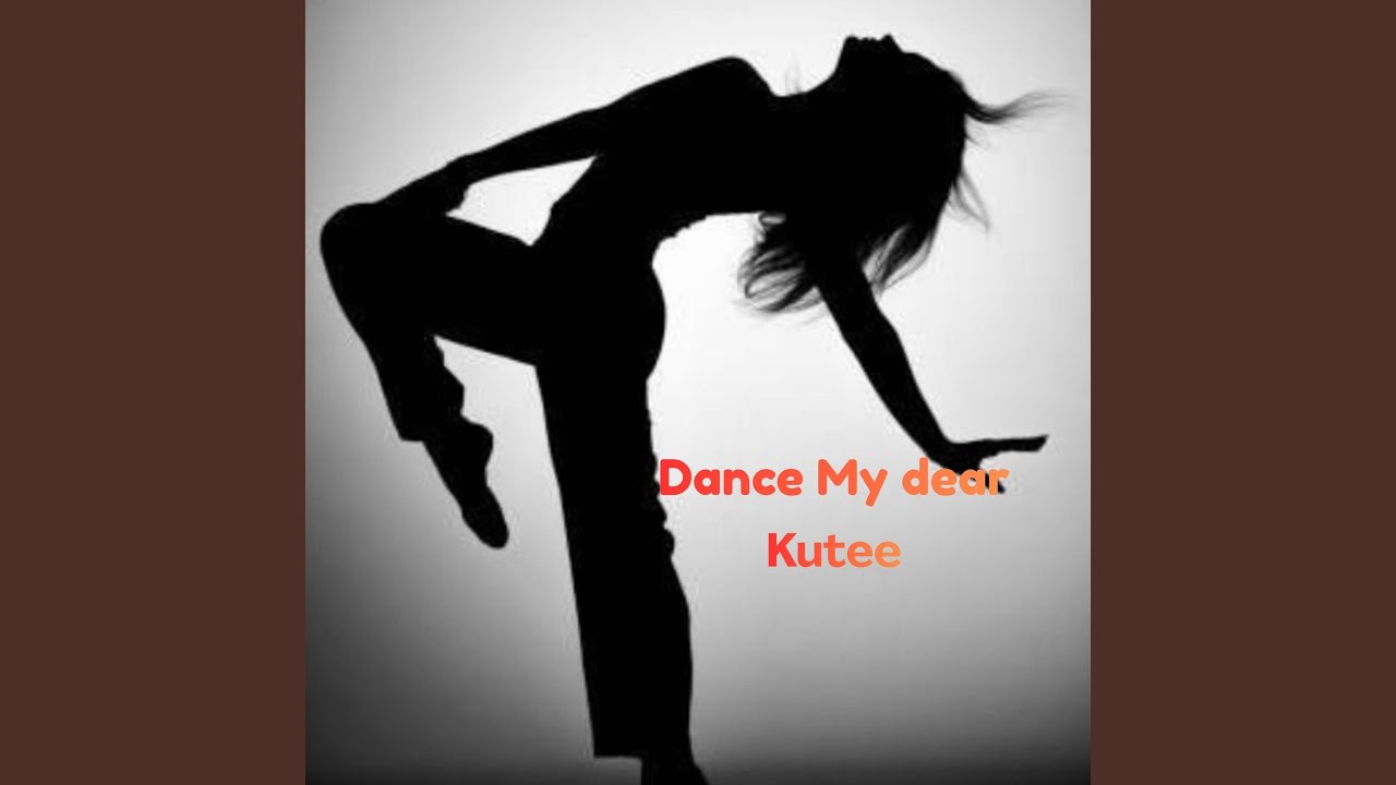 Dance My dear