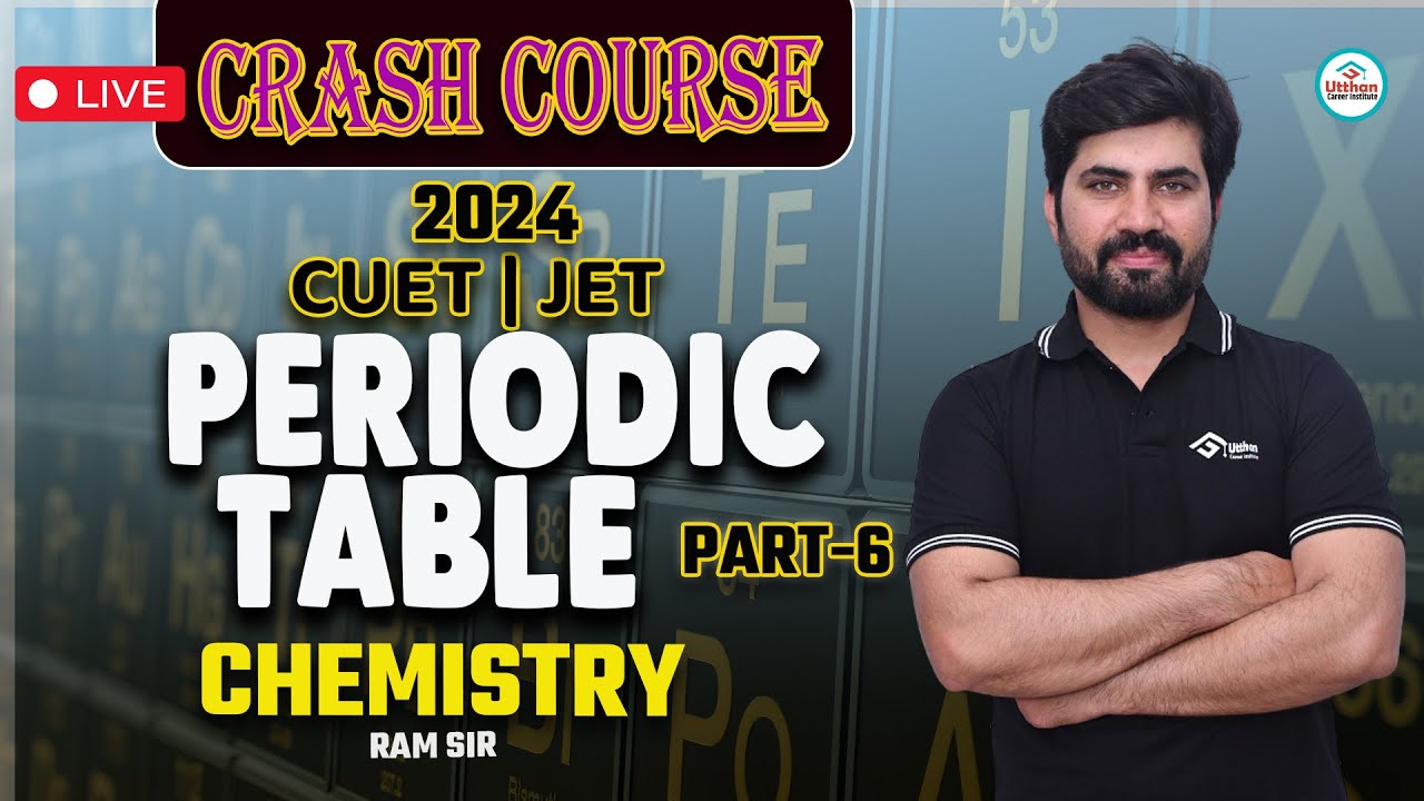 Crash Course Cuet | Jet 2024 | Periodic Table | Chemistry P6 | Dr.Ram Sir | Utthan Career Institute